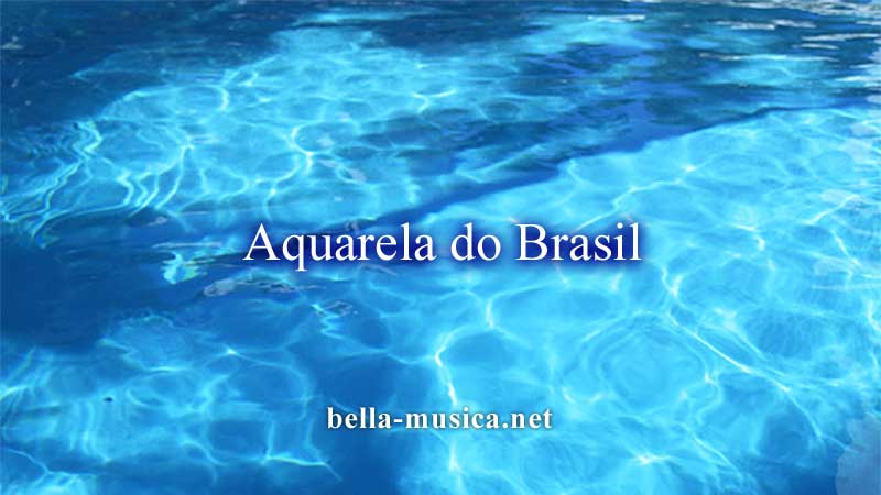 《Aquarela do Brasil》アクアレラ・ド・ブラジルの意味はブラジルの水彩画