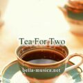 《Tea For Two》ティ・フォー・トゥー
